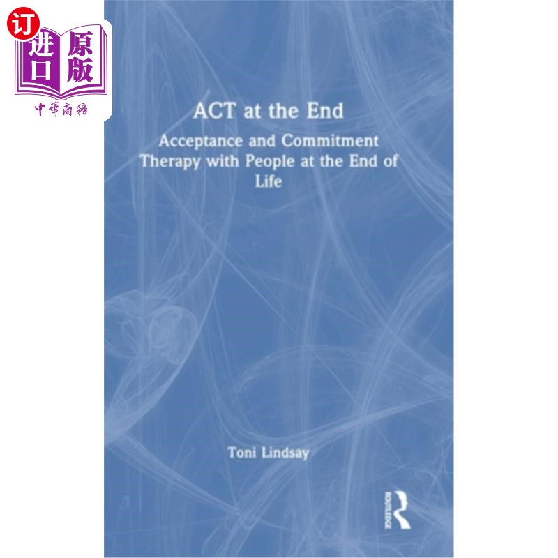 海外直订ACT at the End: Acceptance and Commitment Therapy with People at the End of Life ACT at the