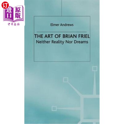 海外直订The Art of Brian Friel: Neither Reality Nor Dreams Brian Friel的艺术:既非现实也非梦想