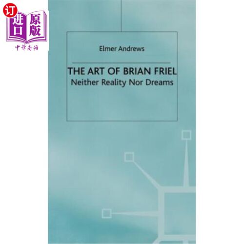海外直订The Art of Brian Friel: Neither Reality Nor Dreams Brian Friel的艺术:既非现实也非梦想