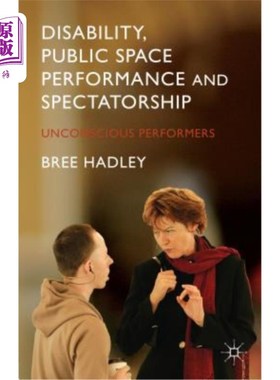 海外直订Disability, Public Space Performance and Spectatorship: Unconscious Performers 残疾、公共空间表演和观众：无