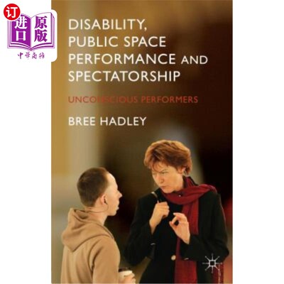 海外直订Disability, Public Space Performance and Spectatorship: Unconscious Performers 残疾、公共空间表演和观众：无