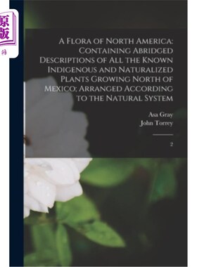 海外直订A Flora of North America: Containing Abridged Descriptions of all the Known Indi 北美植物区系:包含所有已知