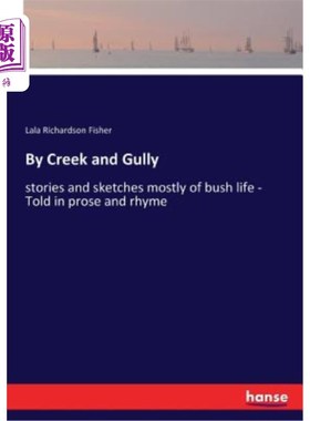 海外直订By Creek and Gully: stories and sketches mostly of bush life - Told in prose and 《小溪和沟壑》:主要是关于