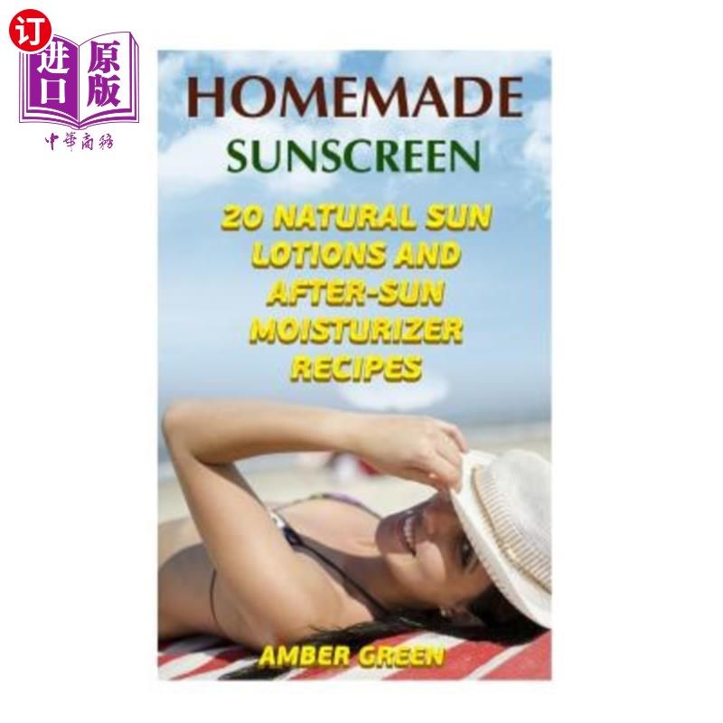 海外直订医药图书Homemade Sunscreen: 20 Natural Sun Lotions and After-Sun Moisturizer Recipes: (H 自制防晒霜:20种天