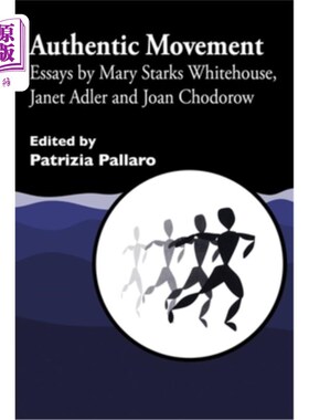海外直订医药图书Authentic Movement: Essays by Mary Starks Whitehouse, Janet Adler and Joan Chodo 真实运动：玛丽·斯