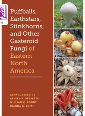 海外直订Puffballs, Earthstars, Stinkhorns, and Other Gasteroid Fungi of Eastern North Am 北美东部的泡球、地球之星、
