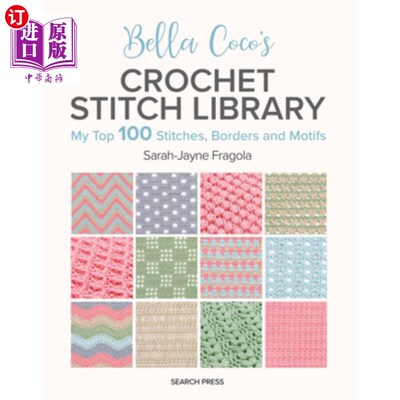 海外直订Bella Coco's Crochet Stitch Library: My Top 100 Stitches, Borders and Motifs 贝拉可可的钩针针库：我的前100