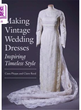 海外直订Making Vintage Wedding Dresses: Inspiring Timeless Style 制作复古婚纱:激发永恒的风格