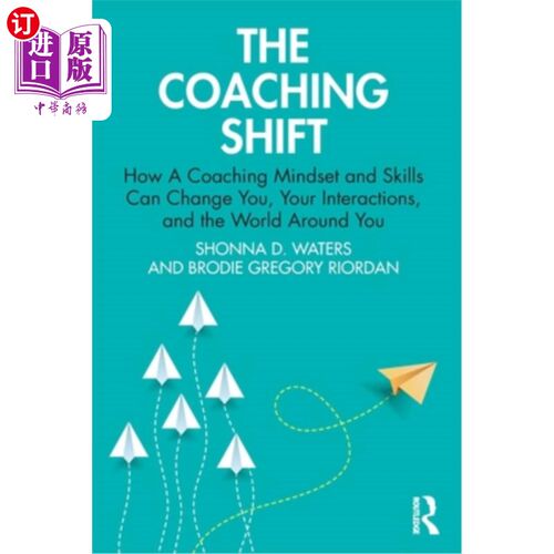 海外直订The Coaching Shift: How a Coaching Mindset and Skills Can Change You, Your Inter 教练的转变:教练的心态和技