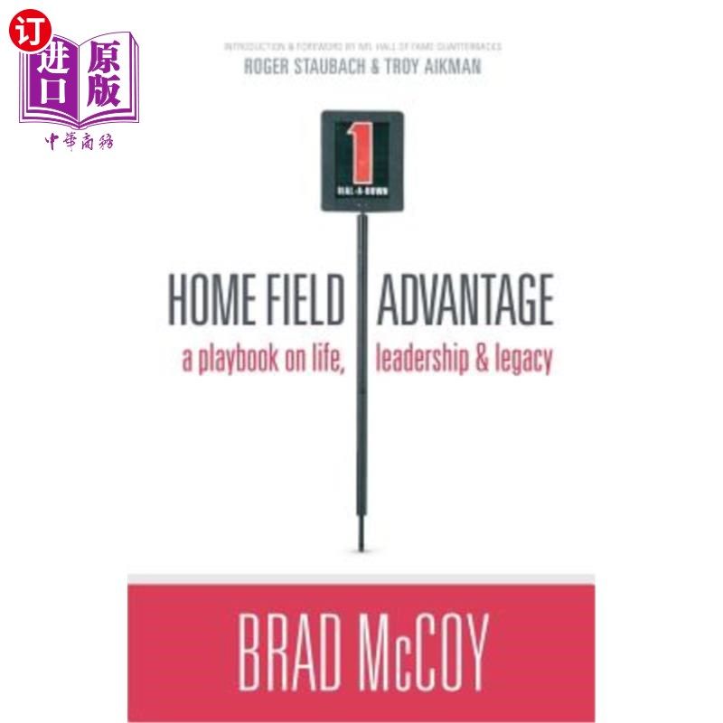 海外直订Home Field Advantage: A Playbook on Life, Leadership and Legacy 主场优势:生活、领导和遗产的剧本