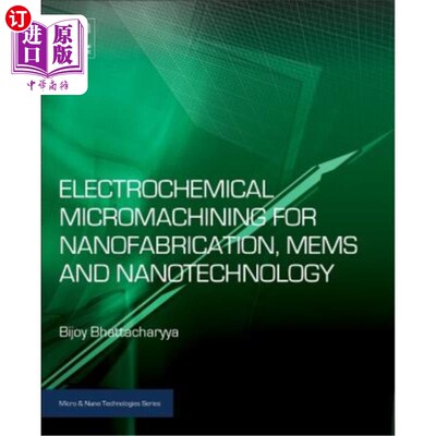 海外直订Electrochemical Micromachining for Nanofabrication, Mems and Nanotechnology 用于纳米制造、Mems和纳米技术的