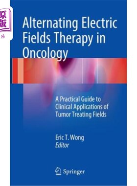 海外直订医药图书Alternating Electric Fields Therapy in Oncology: A Practical Guide to Clinical A 肿瘤学中的交变电场