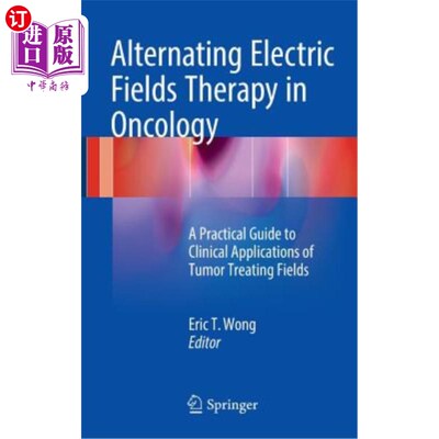 海外直订医药图书Alternating Electric Fields Therapy in Oncology: A Practical Guide to Clinical A 肿瘤学中的交变电场