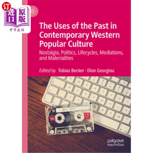 海外直订The Uses of the Past in Contemporary Western Popular Culture: Nostalgia, Politic “过去”在当代西方流行文化