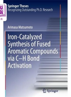海外直订Iron-Catalyzed Synthesis of Fused Aromatic Compounds Via C-H Bond Activation 铁催化C-H键活化合成稠合芳香化合物
