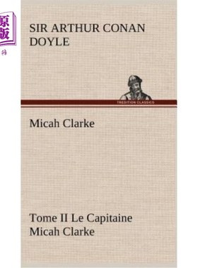 海外直订法语 Micah Clarke - Tome II Le Capitaine Micah Clarke 米迦克拉克-国会大部第二册米迦克拉克