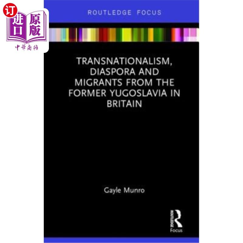 海外直订Transnationalism, Diaspora and Migrants from the former Yugoslavia in Britain 来自前南斯拉夫的跨国主义者、