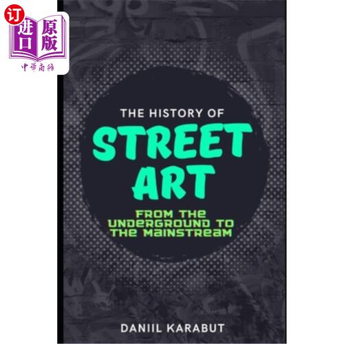 海外直订The History of Street Art: From the Underground to the Mainstream 街头艺术的历史:从地下到主流