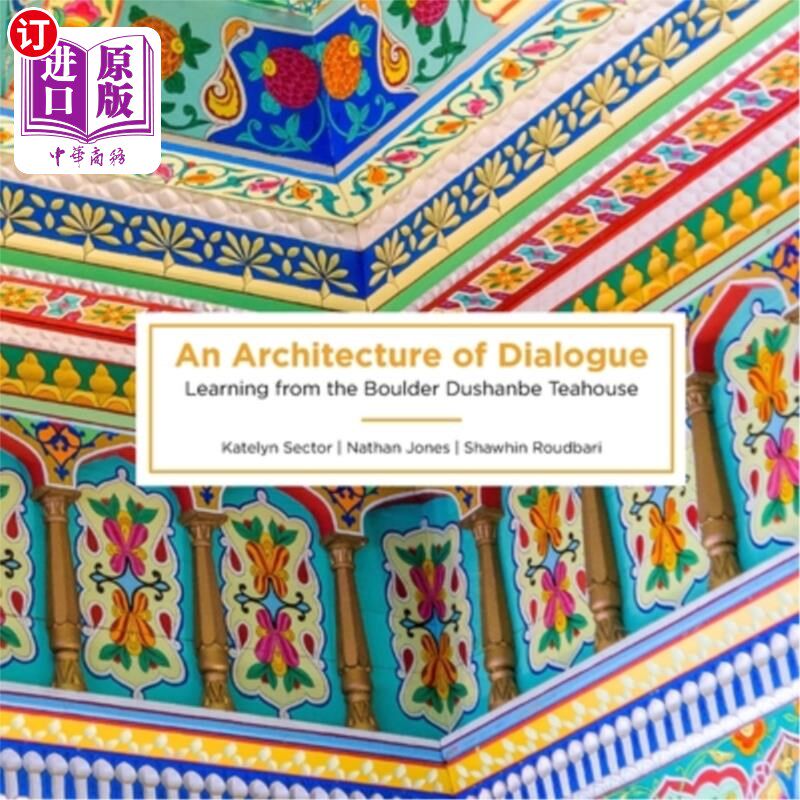 海外直订An Architecture of Dialogue: Learning from the Boulder Dushanbe Teahouse 对话建筑：从杜尚别巨石茶馆学习