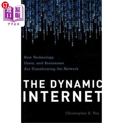 海外直订The Dynamic Internet: How Technology, Users, and Businesses are Transforming the 动态互联网：技术、用户和企