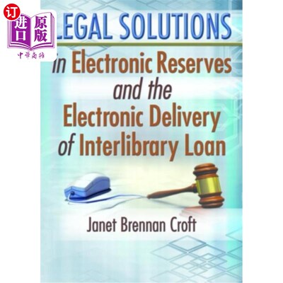 海外直订Legal Solutions in Electronic Reserves and the Electronic Delivery of Interlibra 电子馆藏与馆际互借电子交付