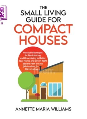 海外直订The Small Living Guide for Compact Houses: Practical Strategies for Decluttering 紧凑住宅的小生活指南:整理