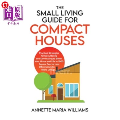 海外直订The Small Living Guide for Compact Houses: Practical Strategies for Decluttering 紧凑住宅的小生活指南:整理