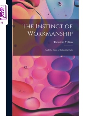 海外直订The Instinct of Workmanship: And the State of Industrial Arts 工艺的本能:与工业艺术的状态