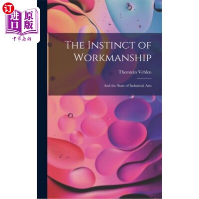 海外直订The Instinct of Workmanship: And the State of Industrial Arts 工艺的本能:与工业艺术的状态
