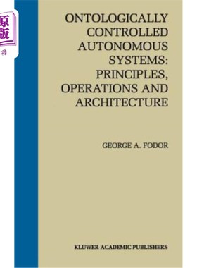 海外直订Ontologically Controlled Autonomous Systems: Principles, Operations, and Archite 本体控制的自治系统:原理、