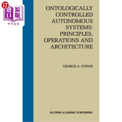 海外直订Ontologically Controlled Autonomous Systems: Principles, Operations, and Archite 本体控制的自治系统:原理、