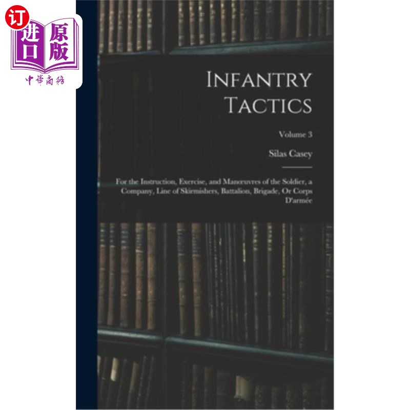 海外直订Infantry Tactics: For the Instruction, Exercise, and Manoeuvres of the Soldier, 步兵战术:用于指导,演习和