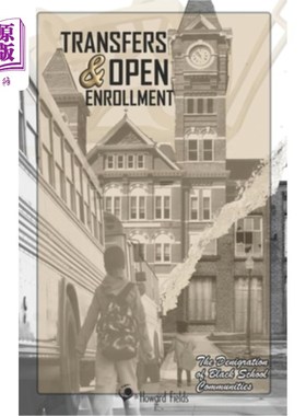海外直订Transfers & Open Enrollment: The Denigration of Black School Communities 转学与开放招生:黑人学校社区的诋毁