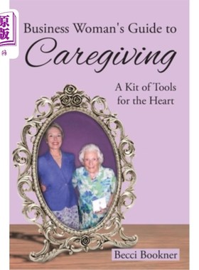 海外直订Business Woman's Guide to Caregiving: A Kit of Tools for the Heart 商业女性护理指南：一套心灵工具