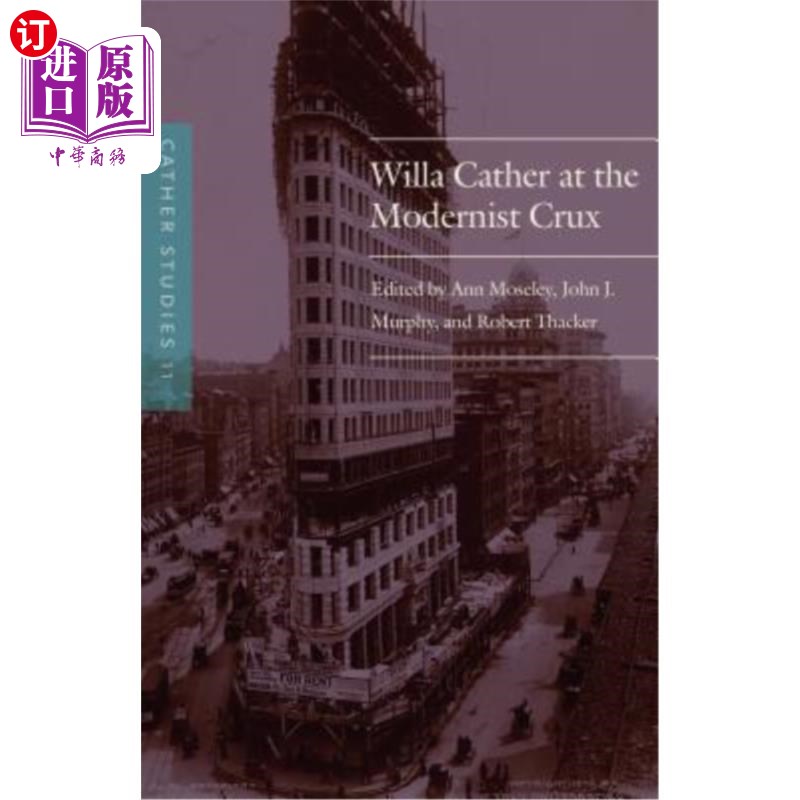海外直订Cather Studies, Volume 11: Willa Cather at the Modernist Crux 凯瑟研究,第11卷:现代主义症结的薇拉·凯瑟