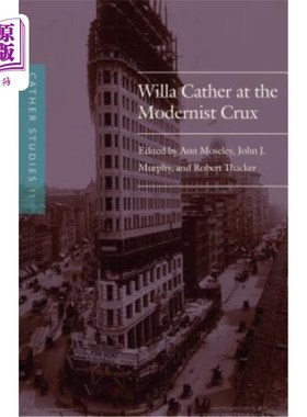海外直订Cather Studies, Volume 11: Willa Cather at the Modernist Crux 凯瑟研究，第11卷:现代主义症结的薇拉·凯瑟
