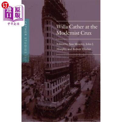 海外直订Cather Studies, Volume 11: Willa Cather at the Modernist Crux 凯瑟研究，第11卷:现代主义症结的薇拉·凯瑟