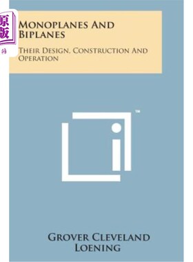 海外直订Monoplanes and Biplanes: Their Design, Construction and Operation 单翼飞机和双翼飞机的设计、建造和运行