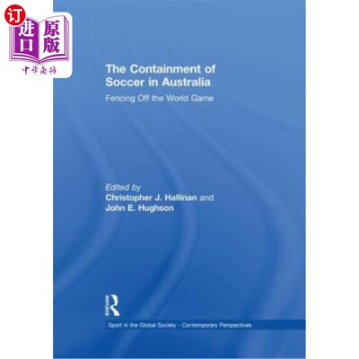 海外直订The Containment of Soccer in Australia: Fencing Off the World Game 澳大利亚对足球的遏制：击退世界比赛