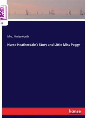 海外直订Nurse Heatherdale's Story and Little Miss Peggy 希斯代尔护士的故事和佩吉小姐