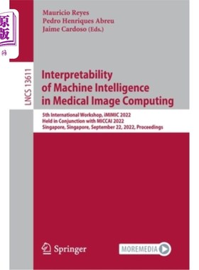 海外直订Interpretability of Machine Intelligence in Medical Image Computing: 5th Interna 机器智能在医学图像计算中的