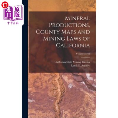 海外直订Mineral Productions, County Maps and Mining Laws of California; Volume no.60 加州矿产生产、县地图和采矿法;