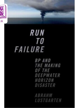 海外直订Run to Failure: BP and the Making of the Deepwater Horizon Disaster 奔向失败:英国石油公司和深水地平线灾难的