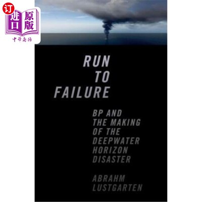 海外直订Run to Failure: BP and the Making of the Deepwater Horizon Disaster 奔向失败:英国石油公司和深水地平线灾难的