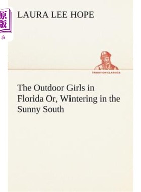 海外直订The Outdoor Girls in Florida Or, Wintering in the Sunny South 佛罗里达的户外女孩，或者在阳光明媚的南方过冬