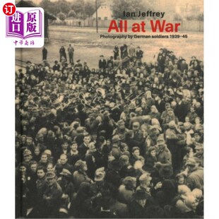 海外直订All at War: Photography by German Soldiers 1939-45 战争中的一切:1939- 1945年德国士兵摄影