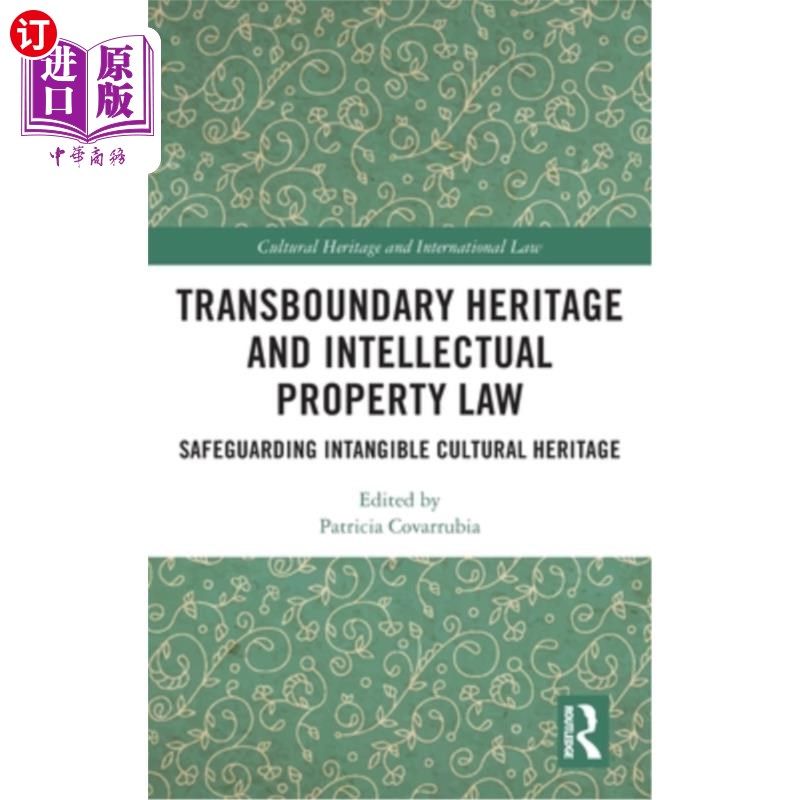 海外直订Transboundary Heritage and Intellectual Property Law: Safeguarding Intangible Cu 跨界遗产与知识产权法:保护