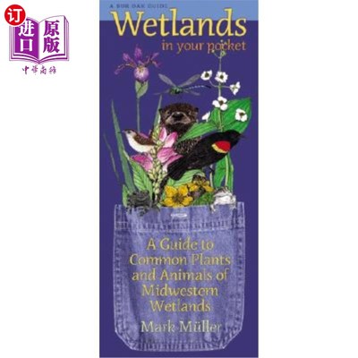 海外直订Wetlands in Your Pocket: A Guide to Common Plants and Animals of Midwestern Wetl 口袋里的湿地：中西部湿地常