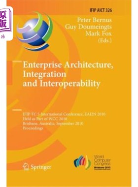 海外直订Enterprise Architecture, Integration and Interoperability: Ifip Tc 5 Internation 企业架构、集成和互操作性:I