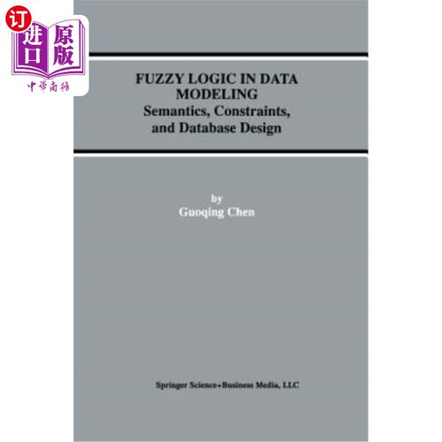 海外直订Fuzzy Logic in Data Modeling: Semantics, Constraints, and Database Design 数据建模中的模糊逻辑：语义、约束